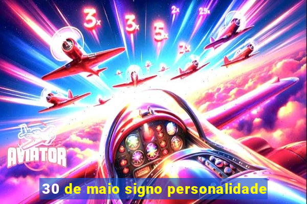 30 de maio signo personalidade